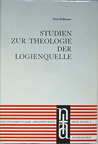 Studien zur Theologie der Logienquelle (Neutestamentliche Abhandlungen) (German Edition) (9783402036303) by Hoffmann, Paul