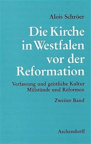 Die Kirche in Westfalen vor der Reformation. Verfassung und geistliche Kultur - Mißstände und Ref...