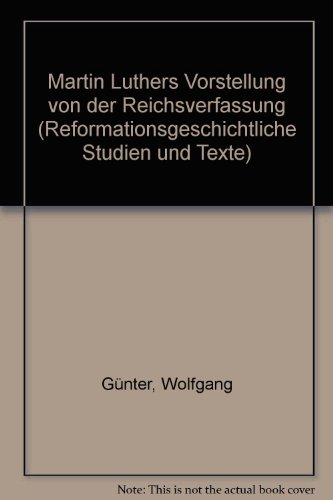 9783402037614: Martin Luthers Vorstellung von der Reichsverfassung (Reformationsgeschichtliche Studien und Texte)