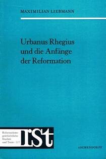 Beispielbild fr Urbanus Rhegius und die Anfnge der Reformation. Beitrge zu seinem Leben, s. Lehre u. s. Wirken bis z. Augsburger Reichstag v. 1530 m. e. Bibliographie s. Schriften. zum Verkauf von Antiquariat Kai Gro