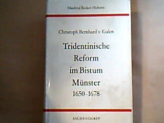 Die Tridentinische Reform im Bistum Münster unter Fürstbischof Christoph Bernhard v[on] Galen. 1650 bis 1678; ein Beitrag zur Geschichte der katholischen Reform. - Becker-Huberti, Manfred