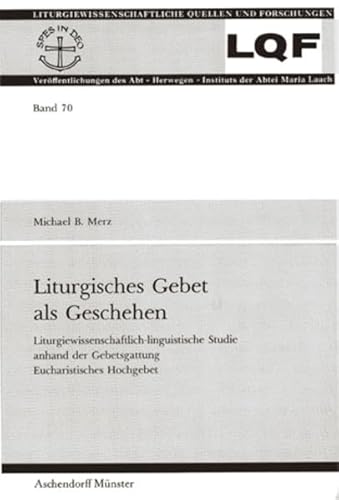 Beispielbild fr Liturgisches Gebet als Geschehen: Liturgiewissenschaftlich-Linguistische Studie Anhand der Gebetsgattung Eucharistisches Hochgebet zum Verkauf von Windows Booksellers