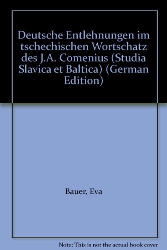 Deutsche Entlehnungen im tschechischen Wortschatz des J.A. Comenius (Studia Slavica et Baltica) (German Edition) (9783402038765) by Bauer, Eva