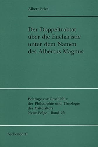 Der Doppeltraktat über die Eucharistie unter dem Namen des Albertus Magnus. [Beiträge zur Geschic...