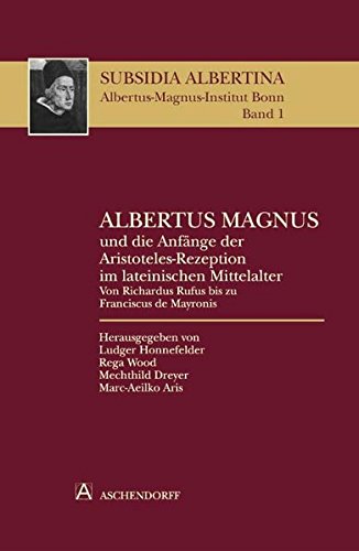 Albertus Magnus und die Anfänge der Aristoteles-Rezeption im lateinischen Mittelalter; Albertus Magnus and the Beginning - Honnefelder, Ludger, Wood, Rega