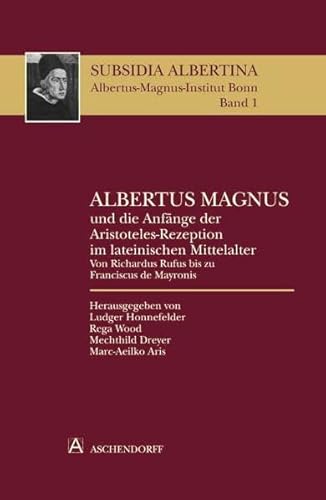 Stock image for Albertus Magnus Und Die Anfnge Der Aristoteles-Rezeption Im Lateinischen Mittelalter Von Richardus Rufus Bis Zu Franciscua De Mayronis for sale by Michener & Rutledge Booksellers, Inc.