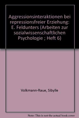9783402040263: Aggressionsinteraktionen bei repressionsfreier Erziehung: E. Feldunters (Arbe...