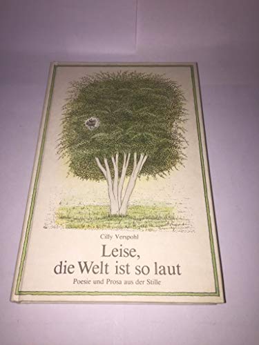 Leise, die Welt ist so laut : Poesie u. Prosa aus d. Stille