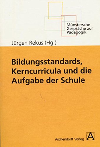 9783402047323: Bildungsstandards, Kerncurricula uind die Aufgabe der Schule. (=Mnstersche Gesprche zur Pdagogik, Band 21).