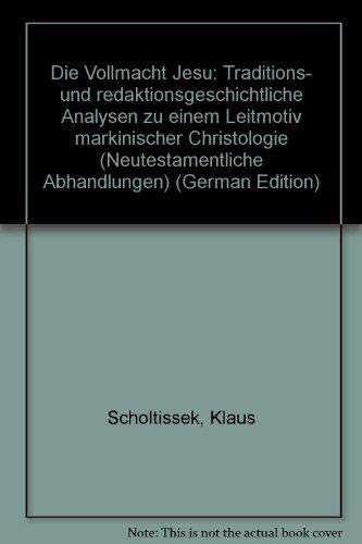 Die Vollmacht Jesu: Traditions- und redaktionsgeschichtliche Analysen zu einem Leitmotiv markinischer Christologie (Neutestamentliche Abhandlungen) (German Edition) (9783402047736) by Scholtissek, Klaus