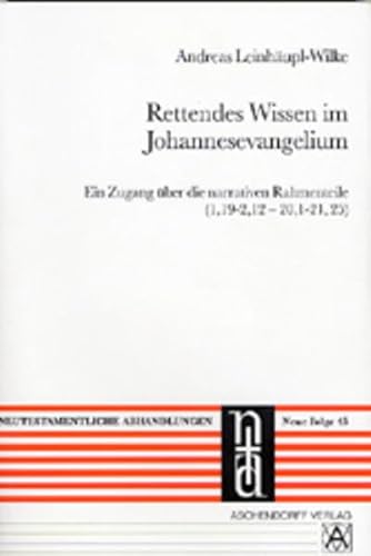 Beispielbild fr Rettendes Wissen im Johannesevangelium: Ein Zugang ber die narrativen Rahmenteile (Joh 1,19-2,12 - 21,1-21,25) zum Verkauf von Antiquarius / Antiquariat Hackelbusch