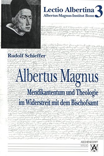 Albertus Magnus: Mendikantentum Und Theologie Im Widerstreit Mit Dem Bischofsamt (Lectio Albertina) (German Edition) (9783402048924) by Schieffer, Rudolf