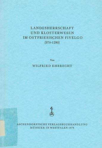 Landesherrschaft und Klosterwesen im ostfriesischen Fivelgo, (970 - 1290). - Ehbrecht, Wilfried