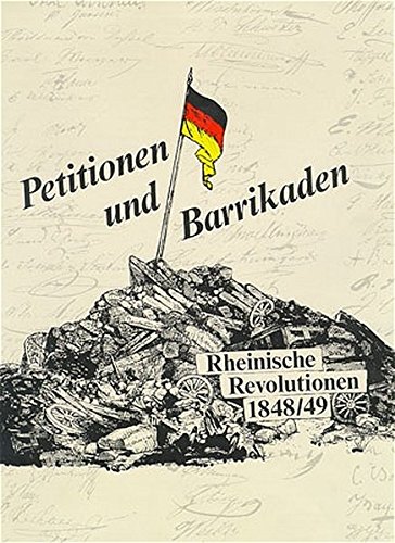 Petitionen und Barrikaden. Rheinische Revolutionen 1848/49 - Dascher, Ottfried, Everhard Kleinertz und Ingeborg Schnelling-Reinicke