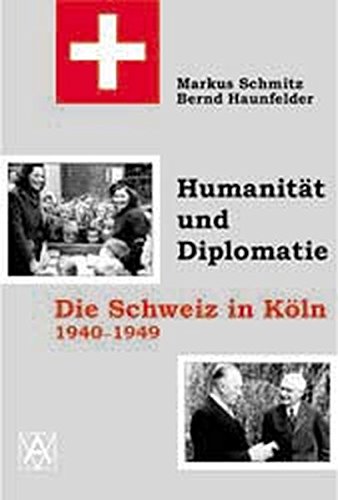 9783402053850: Humanitt und Diplomatie: Die Schweiz in Kln 1940- 1949