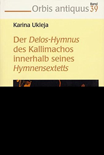 Stock image for Der Delos-Hymnus des Kallimachos innerhalb seines Hymnensextetts for sale by The Bookstore