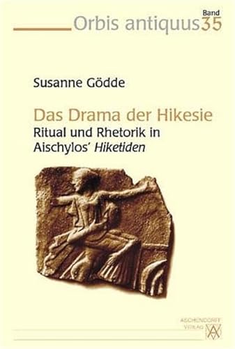 Das Drama der Hikesie: Ritual und Rhetorik in Aischylos' Hiketiden (Orbis antiquus) (German Edition) (9783402054147) by GoÌˆdde, Susanne