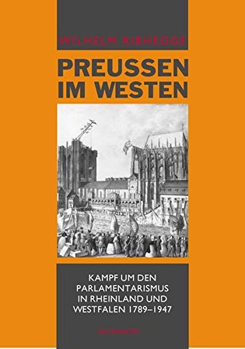 Beispielbild fr Preuen im Westen: Kampf um den Parlamentarismus in Rheinland und Westfalen 1789-1947 zum Verkauf von Buchmarie