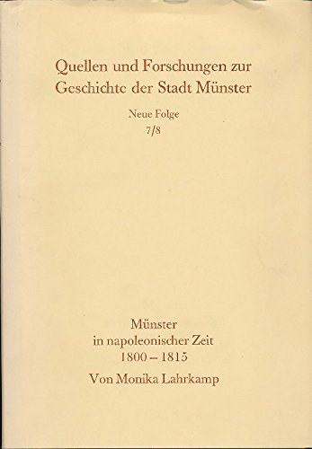 Münster in napoleonischer Zeit. 1800 - 1815. Administration, Wirtschaft u. Gesellschaft im Zeiche...