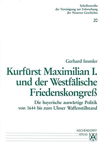 9783402056714: Kurfrst Maximilian I. und der westflische Friedenskongress: Die bayerische auswrtige Politik von 1644 bis zum Ulmer Waffenstillstand: 20