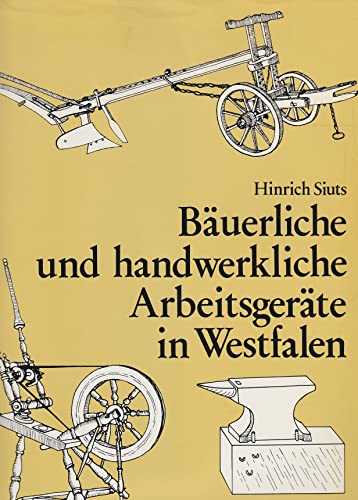 Stock image for Buerliche und handwerkliche Arbeitsgerte in Westfalen. Die alten Gerte d. Landwirtschaft u.d. Landhandwerks 1890 - 1930. for sale by Neusser Buch & Kunst Antiquariat