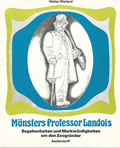 Münsters Professor Landois. Begebenheiten und Merkwürdigkeiten um den Zoogründer. - Werland, Walter