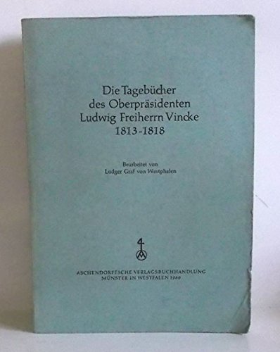 Imagen de archivo de Die Tagebcher des Oberprsidenten Ludwig Freiherrn Vincke. 1813-1818. Bearb. v. L. v. Westphalen. a la venta por Bojara & Bojara-Kellinghaus OHG