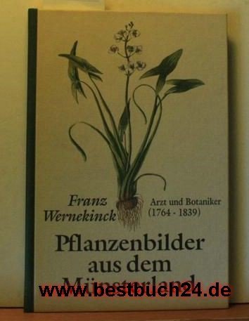 Beispielbild fr Franz Wernekinck, Arzt und Botaniker (1764 - 1839), und seine Pflanzenbilder aus dem Mnsterland. zum Verkauf von Neusser Buch & Kunst Antiquariat