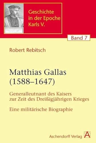 9783402065761: Matthias Gallas (1588-1647): Generalleutnant des Kaisers zur Zeit des Dreiigjhrigen Krieges. Eine militrische Biographie