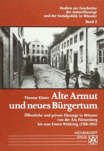 9783402066393: Alte Armut und neues Brgertum: ffentliche und private Frsorge in Mnster von der ra Frstenbergs bis zum Ersten Weltkrieg (1756-1914)