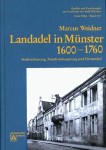 Landadel in Münster : 1600 - 1760 ; Stadtverfassung, Standesbehauptung und Fürstenhof. 2 Bände - Weidner, Marcus (Verfasser)