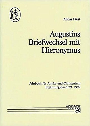 Augustins Briefwechsel mit Hieronymus (Jahrbuch für Antike und Christentum, JbAC Ergänzungsband 29) - Fürst, Alfons