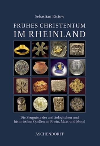 Stock image for Frhes Christentum im Rheinland : Die Zeugnisse der archologischen und historischen Quellen an Rhein, Maas und Mosel. for sale by Antiquariat KAMAS