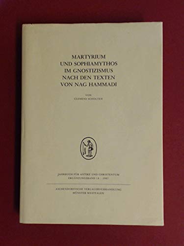 Martyrium und Sophiamythos im Gnostizismus nach den Texten von Nag Hammadi - Scholten, Clemens