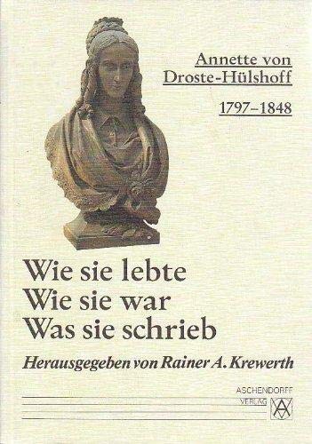 Beispielbild fr Annette von Droste- Hlshoff 1797 - 1848. Wie sie lebte. Wie sie war. Was sie schrieb zum Verkauf von medimops