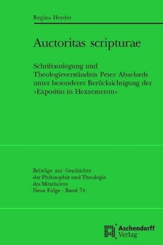 9783402102831: Auctoritas Scripturae: Schriftauslegung Und Theologieverstandnis Peter Abaelards Unter Besonderer Berucksichtigung Der Expositio in Hexaemeron