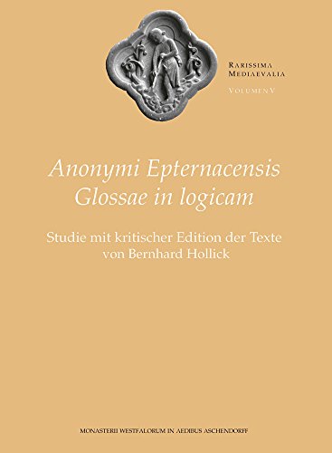 9783402104354: Anonymi Epternacensis Glossae in Logicam: Studie Mit Kritischer Edition Der Texte: 5 (Rarissima Mediaeualia)