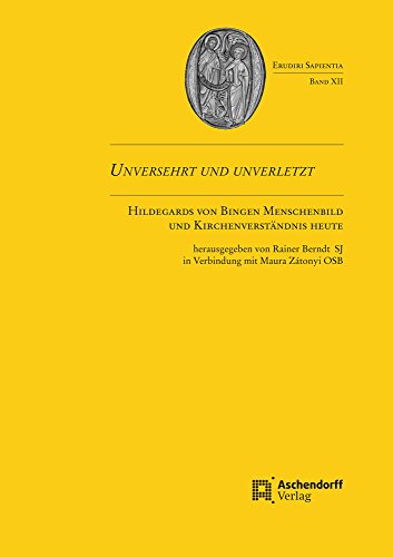 9783402104408: Unversehrt Und Unverletzt: Hildegards Von Bingen Menschenbildund Kirchenverstandnis Heute: 12 (Erudiri Sapientia)