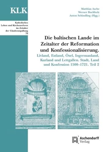 Die baltischen Lande im Zeitalter der Reformation und Konfessionalisierung. Livland, Estland, Ösel, Ingermanland, Kurland und Lettgallen. Stadt, Land und Konfession 1500 - 1721. Teil 2. Mit Beiträgen von Krista Kodres, Vilis Kolms, Jens E. Olesen, Raimo Raad, Ojars Sparitis und Peteris Vanags. Herausgegeben von Mathias Asche, Werner Buchholz und Anton Schindling unter Mitarbeit von Magnus von Hirschheydt. Mit zahlreichen Schwarzweißabbildungen. (= Reihe: Katholisches Leben und Kirchenreform im Zeitalter der Glaubensspaltung. Vereinsschriften der Gesellschaft zur Herausgabe des Corpus Catholicorum. Herausgegeben von Peter Walter, Band 70). Erstausgabe. - Asche, Matthias; Buchholz, Werner; Schindling, Anton (Hrsg.)