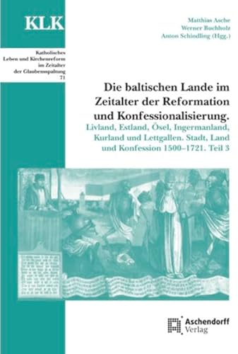 Stock image for Die baltischen Lande im Zeitalter der Reformation und Konfessionalisierung. Livland, Estland, sel, Ingermanland, Kurland und Lettgallen. Stadt, Land und Konfession 1500-1721. Teil 3. Mit Beitrgen von Martin Klker, Kristo Kodres, Raimo Raag, Ojars Sparitis und Enn Tarvel. Unter Mitwirkung von Markus Gerstmeier, Magnus von Hirschheydt und Jana Olschewski. for sale by Antiquariat Robert von Hirschheydt