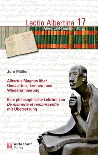 Stock image for Albertus Magnus Uber Gedachtnis, Erinnern Und Wiedererinnerung: Eine Philosophische Lekture Von de Memoria Et Reminiscentia Mit Ubersetzung (Lectio Albertina) (German Edition) for sale by GF Books, Inc.