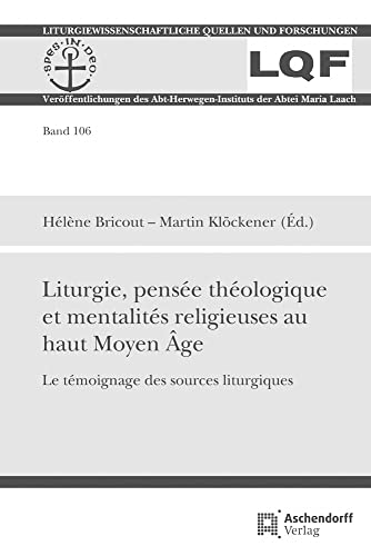 Stock image for Liturgie, pense thologique et mentalits religieuses au haut Moyen ge: Le tmoignage des sources liturgiques for sale by Revaluation Books