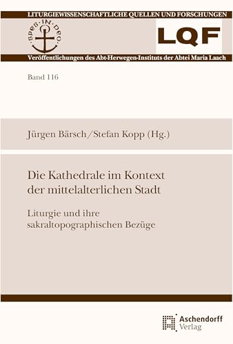 Stock image for Die Kathedrale im Kontext der mittelalterlichen Stadt: Liturgie und ihre sakraltopographischen Bezge for sale by Revaluation Books