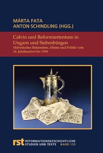 Stock image for Calvin und Reformiertentum in Ungarn und Siebenbrgen. Helvetisches Bekenntnis, Ethnie und Politik vom 16. Jahrhundert bis 1918 (RST, Reformationsgeschichtliche Studien und Texte Band 115) for sale by Antiquariaat Schot