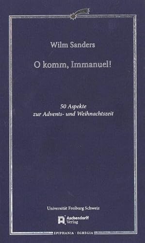 O komm, Immanuel 50 Aspekte zur Advents- und Weihnachtszeit - Sanders, Wilm