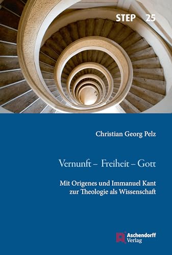 Beispielbild fr Vernunft - Freiheit - Gott: Mit Origenes und Immanuel Kant zur Theologie als Wissenschaft (Studien zur systematischen Theologie, Ethik und Philosophie) zum Verkauf von medimops