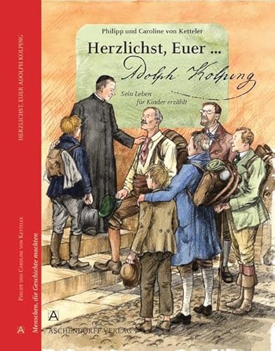 Beispielbild fr Herzlichts, Euer Adolph Kolping. Sein Leben fr Kinder erzhlt. zum Verkauf von Antiquariat Hans Hammerstein OHG