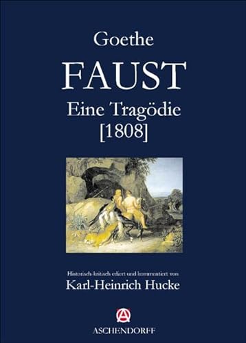 Faust. Eine Tragödie (1808). Historisch-kritisch ediert und kommentiert von Karl Heinrich Hucke - GOETHE, JOHANN WOLFGANG VON