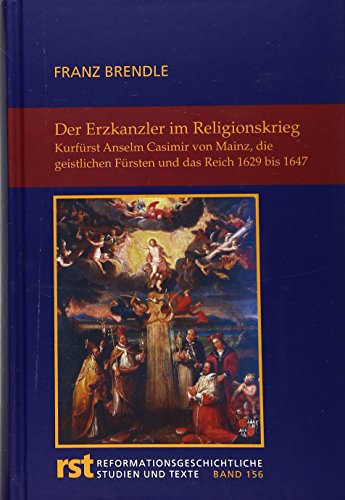 Imagen de archivo de Der Erzkanzler im Religionskrieg : Kurfrst Anselm Casimir von Mainz, die geistlichen Frsten und das Reich 1629-1647 a la venta por Buchpark