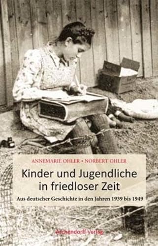 9783402128312: Kinder und Jugendliche in friedloser Zeit: Aus deutscher Geschichte in den Jahren 1939 bis 1949